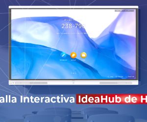 Pantalla interactiva Ideahub de Huawei: ¿Por qué contar con esta herramienta, en aulas o espacios colaborativos?